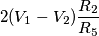 2(V_1 - V_2) \frac{R_2}{R_5}