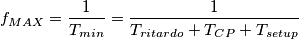 f_{MAX}=\frac{1}{T_{min}} =\frac{1}{T_{ritardo} + T_{CP} + T_{setup}} f_{MAX}=\frac{1}{T_{min}} =\frac{1}{T_{ritardo} + T_{CP} + T_{setup}}