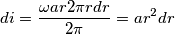di=\frac{\omega ar2\pi r dr}{2\pi }=ar^{2}dr di=\frac{\omega ar2\pi r dr}{2\pi }=ar^{2}dr