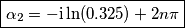 \boxed{\alpha_2=-\text{i}\ln(0.325)+2n\pi} \boxed{\alpha_2=-\text{i}\ln(0.325)+2n\pi}
