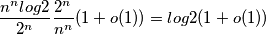 \frac{n^{n}log2}{2^n}\frac{2^{n}}{n^n}(1+o(1)) = log2(1+o(1)) \frac{n^{n}log2}{2^n}\frac{2^{n}}{n^n}(1+o(1)) = log2(1+o(1))
