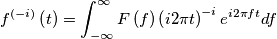 f^{\left( -i \right)}\left( t \right)=\int_{-\infty }^{\infty }{F\left( f \right)\left( i2\pi t \right)^{-i}e^{i2\pi ft}df}
