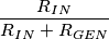 \frac{R_{IN}}{R_{IN} + R_{GEN}}