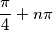 \frac{\pi}{4} + n \pi