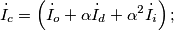 \dot I_c = \left( \dot I_o + \alpha \dot I_d + \alpha^2 \dot I_i \right);