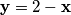 \textbf{y}= 2 - \textbf{x}