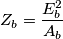Z_{b}=\frac{E_{b}^{2}}{A_{b}} Z_{b}=\frac{E_{b}^{2}}{A_{b}}