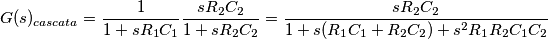 G(s)_{cascata} = \frac{1}{1+sR_1C_1}\frac{sR_2C_2}{1+sR_2C_2}=\frac{sR_2C_2}{1+s(R_1C_1 + R_2C_2) + s^2R_1R_2C_1C_2} G(s)_{cascata} = \frac{1}{1+sR_1C_1}\frac{sR_2C_2}{1+sR_2C_2}=\frac{sR_2C_2}{1+s(R_1C_1 + R_2C_2) + s^2R_1R_2C_1C_2}