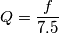 Q = \frac{f}{7.5}