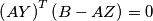 \left (AY \right )^T \left (B-AZ \right )=0 \left (AY \right )^T \left (B-AZ \right )=0