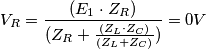 V_R={{(E_1 \cdot Z_R)} \over (Z_R+{(Z_L \cdot Z_C) \over {(Z_L+Z_C)}})} = 0V V_R={{(E_1 \cdot Z_R)} \over (Z_R+{(Z_L \cdot Z_C) \over {(Z_L+Z_C)}})} = 0V