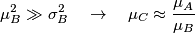 \mu _{B}^{2}\gg \sigma _{B}^{2}\quad \to \quad \mu _{C}\approx \frac{\mu _{A}}{\mu _{B}} \mu _{B}^{2}\gg \sigma _{B}^{2}\quad \to \quad \mu _{C}\approx \frac{\mu _{A}}{\mu _{B}}