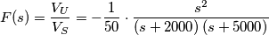 F(s)=\frac{V_{U}}{V_{S}}=-\frac{1}{50}\cdot \frac{s^{2}}{\left( s+2000 \right)(s+5000)}