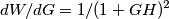 dW/dG = 1/(1+GH)^2 dW/dG = 1/(1+GH)^2
