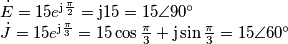 \begin{array}{l}
\dot E = 15{e^{{\rm{j}}\frac{\pi }{2}}} = {\rm{j}}15 = 15\angle 90^\circ \\
\dot J = 15{e^{{\rm{j}}\frac{\pi }{3}}} = 15\cos \frac{\pi }{3} + {\rm{j}}\sin \frac{\pi }{3} = 15\angle 60^\circ
\end{array} \begin{array}{l}
\dot E = 15{e^{{\rm{j}}\frac{\pi }{2}}} = {\rm{j}}15 = 15\angle 90^\circ \\
\dot J = 15{e^{{\rm{j}}\frac{\pi }{3}}} = 15\cos \frac{\pi }{3} + {\rm{j}}\sin \frac{\pi }{3} = 15\angle 60^\circ
\end{array}