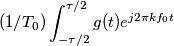 (1/ T_0) \int_{-\tau / 2}^{\tau / 2} g(t) e^{j2 \pi k f_0 t }