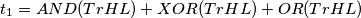 t_{1}=AND(Tr HL)+XOR(Tr HL)+OR(Tr HL) t_{1}=AND(Tr HL)+XOR(Tr HL)+OR(Tr HL)