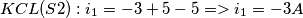 KCL(S2) : i_1 = -3 +5 -5 => i_1 = -3A