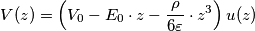 V(z) = \left( V_0 - E_0 \cdot z- \frac{\rho}{6\varepsilon} \cdot z^3 \right) u(z)