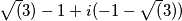 \sqrt(3) - 1 + i( -1 - \sqrt(3)) \sqrt(3) - 1 + i( -1 - \sqrt(3))