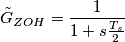 \tilde{G}_{ZOH} =\frac{1}{1+s\frac{T_s}{2}}