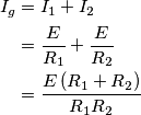 \begin{aligned}I_{g} & =I_{1}+I_{2}\\
 & =\frac{E}{R_{1}}+\frac{E}{R_{2}}\\
 & =\frac{E\left(R_{1}+R_{2}\right)}{R_{1}R_{2}}
\end{aligned}