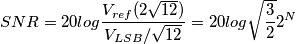 SNR=20log\frac{V_{ref}(2\sqrt{12})}{V_{LSB}/\sqrt{12}}=20log\sqrt{\frac{3}{2}}2^N