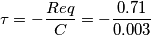\[\tau =-\frac{Req}{C}=-\frac{0.71}{0.003}\]