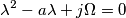 \lambda^2-a\lambda+j\Omega=0 \lambda^2-a\lambda+j\Omega=0
