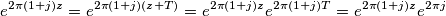 e^{2 \pi (1+j) z} = e^{2 \pi (1+j) (z+T)} = e^{2 \pi (1+j) z} e^{2 \pi (1+j)T} = e^{2 \pi (1+j) z} e^{2 \pi j}