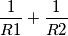 \frac{1}{R1}+\frac{1}{R2}
