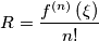 R=\frac{f^{\left( n \right)}\left( \xi  \right)}{n!}