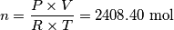 n=\frac{P \times V}{R \times T}=2408.40\ \text{mol}