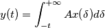 y(t) = \int_{-t}^{+\infty} A x(\delta) d\delta