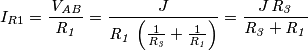 I_{R1} = {{{\it V_{AB}}}\over{{\it R_1}}} 
= {{J}\over{{\it R_1}\,\left({{1}\over{{\it R_3}}}+{{1}\over{{\it R_1}}}\right)}}
= {{J\,{\it R_3}}\over{{\it R_3}+{\it R_1}}}