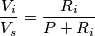 \frac{V_i}{V_s}=\frac{R_i}{P+R_i}