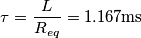 \tau=\frac{L}{R_{eq}}=1.167\text{ms}