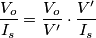 {V_o\over I_s} = {{V_o\over V'} \cdot { V'\over I_s}} {V_o\over I_s} = {{V_o\over V'} \cdot { V'\over I_s}}