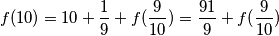 f(10)=10+\frac{1}{9}+f(\frac{9}{10})=\frac{91}{9}+f(\frac{9}{10}) f(10)=10+\frac{1}{9}+f(\frac{9}{10})=\frac{91}{9}+f(\frac{9}{10})