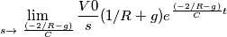 \lim_{s \to \ \frac {(-2/R - g)}{C}} \frac{V0}{s} (1/R + g)} e^{\frac {(-2/R - g)}{C}t} \lim_{s \to \ \frac {(-2/R - g)}{C}} \frac{V0}{s} (1/R + g)} e^{\frac {(-2/R - g)}{C}t}