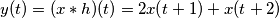 y(t) = (x * h)(t) = 2x(t + 1) + x(t + 2) y(t) = (x * h)(t) = 2x(t + 1) + x(t + 2)