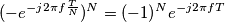 (-e^{-j2\pi f\frac{T}{N}})^N&=(-1)^Ne^{-j2\pi fT}
