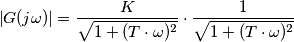 \left |G(j \omega)  \right |=\frac{K}{\sqrt{1+(T \cdot \omega)^2}}\cdot \frac{1}{\sqrt{1+(T \cdot \omega)^2}}