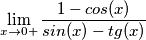 \[\lim_{x\rightarrow 0+}\frac{1-cos(x)}{sin(x)-tg(x)}\]