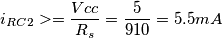 i_{RC2}>=\frac{Vcc}{R_{s}}=\frac{5}{910} =5.5 mA i_{RC2}>=\frac{Vcc}{R_{s}}=\frac{5}{910} =5.5 mA