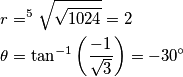 \begin{align}
& r =^5 \sqrt{\sqrt{1024}} = 2 \\
& \theta = \tan^{-1} \left ( {-1 \over \sqrt{3}} \right ) = - 30{^\circ} 
\end{align}