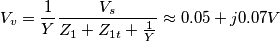 V_{v}=\frac{1}{Y} \frac{V_{s}}{Z_{1}+Z_{1t}+\frac{1}{Y}} \approx 0.05+j0.07 V