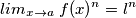 lim_{x\rightarrow a}\ f(x)^n = l^n lim_{x\rightarrow a}\ f(x)^n = l^n