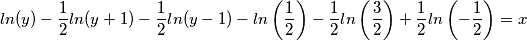 ln(y)-\frac{1}{2}ln(y+1)-\frac{1}{2} ln(y-1)-ln\left (\frac{1}{2}\right )-\frac{1}{2} ln\left (\frac{3}{2}\right )+\frac{1}{2} ln\left (-\frac{1}{2}\right )=x