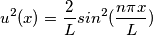 u^{2}(x)=\frac{2}{L}sin^{2}(\frac{n\pi x}{L}) u^{2}(x)=\frac{2}{L}sin^{2}(\frac{n\pi x}{L})